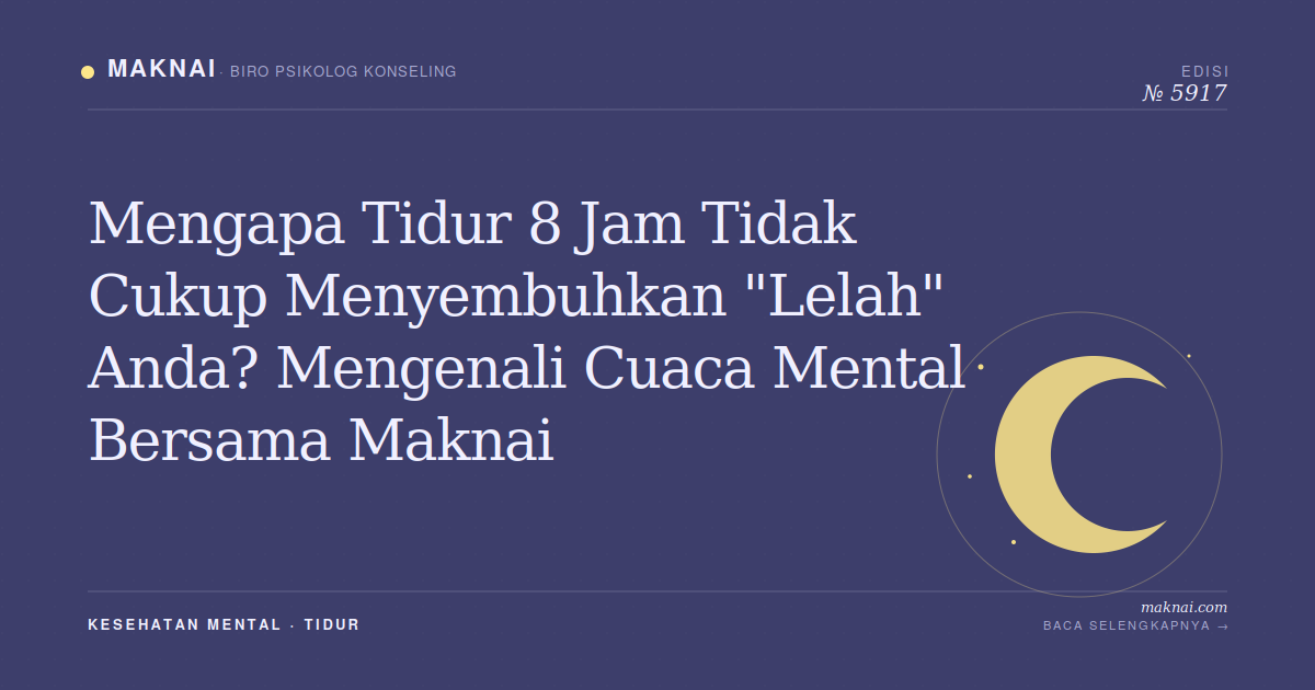 Mengapa Tidur 8 Jam Tidak Cukup Menyembuhkan "Lelah" Anda? Mengenali Cuaca Mental Bersama Maknai