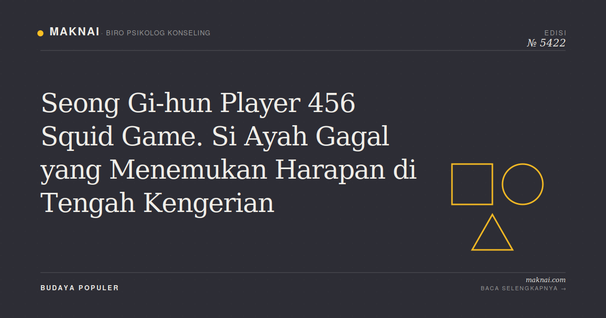 Seong Gi-hun Player 456 Squid Game. Si Ayah Gagal yang Menemukan Harapan di Tengah Kengerian
