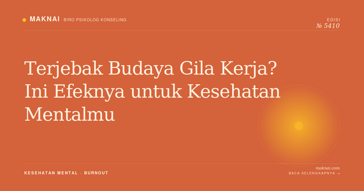 Terjebak Budaya Gila Kerja? Ini Efeknya untuk Kesehatan Mentalmu