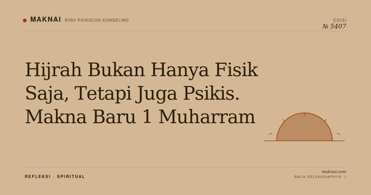 Hijrah Bukan Hanya Fisik Saja, Tetapi Juga Psikis. Makna Baru 1 Muharram