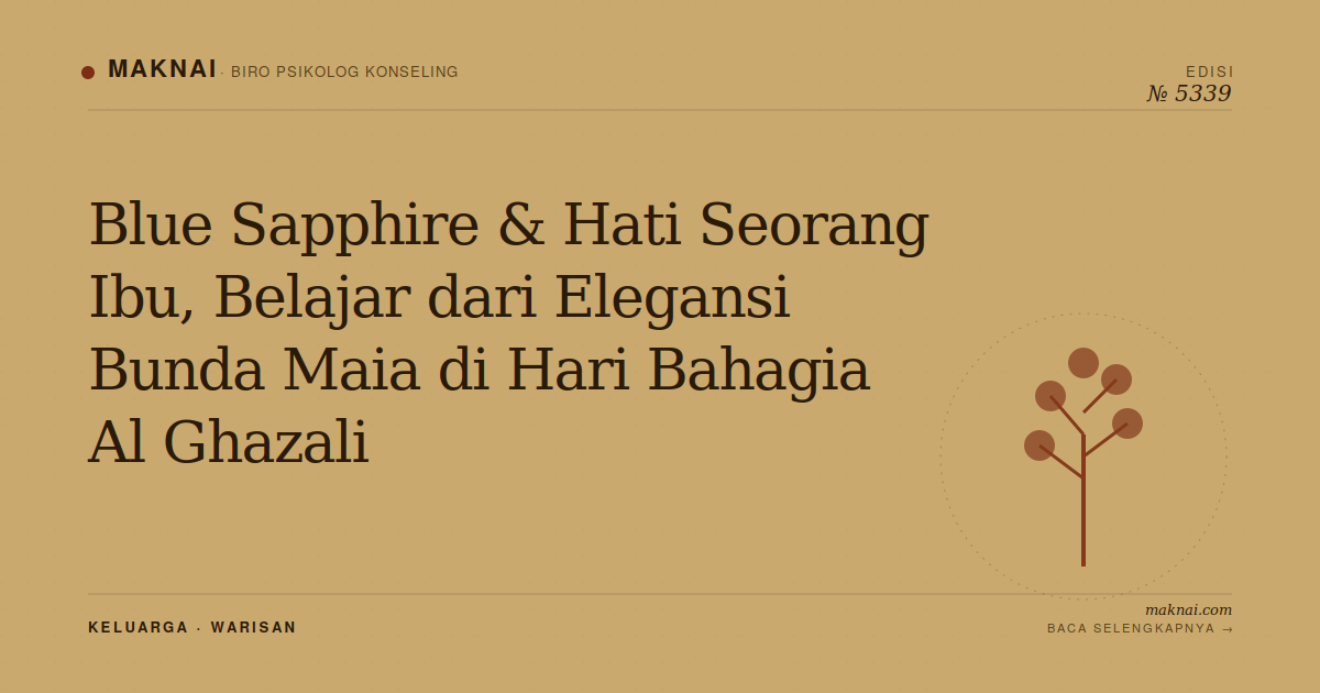 Blue Sapphire & Hati Seorang Ibu, Belajar dari Elegansi Bunda Maia di Hari Bahagia Al Ghazali