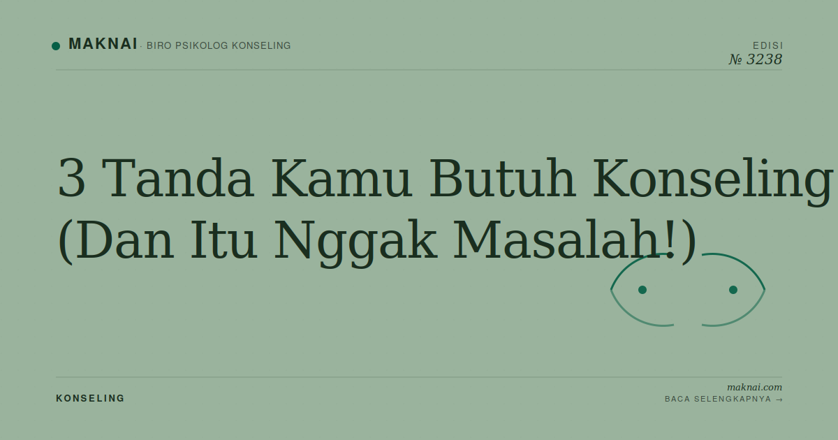 3 Tanda Kamu Butuh Konseling (Dan Itu Nggak Masalah!)
