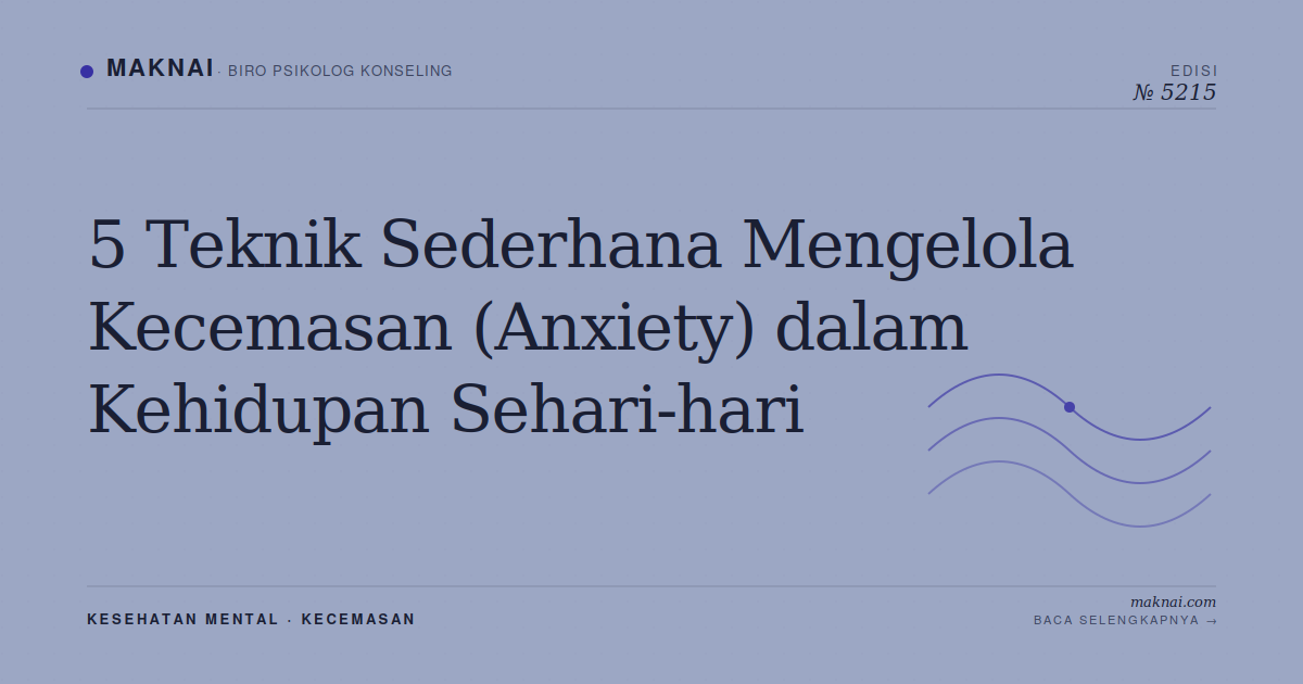 5 Teknik Sederhana Mengelola Kecemasan (Anxiety) dalam Kehidupan Sehari-hari