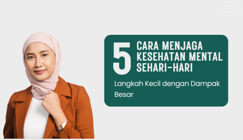 5 Cara Menjaga Kesehatan Mental Sehari-Hari, Langkah Kecil dengan Dampak Besar